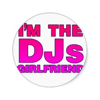 I'm The DJs Girlfriend   gf Disc Jockey deejay Round Stickers