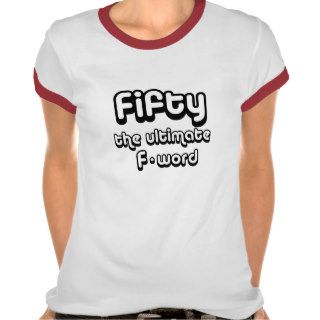 50th birthday gifts   Fifty, the ultimate F word Tee Shirt