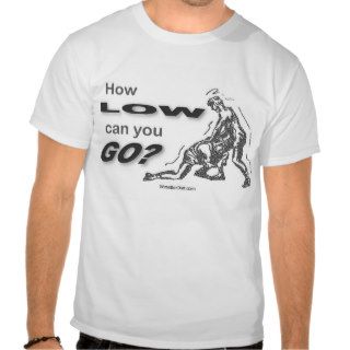 "How Low Can You Go?" T shirt