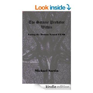 The Satanic Predator Within Facing the Demon Named FEAR   Kindle edition by Michael Sartin, Melissa Pratt. Religion & Spirituality Kindle eBooks @ .