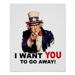 Uncle Sam WANT YOU GO AWAY Posters