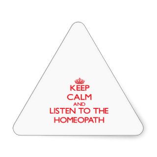 Keep Calm and Listen to the Homeopath Triangle Stickers