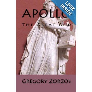Apollo The Great God Gregory Zorzos 9781441467713 Books