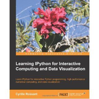 Learning IPython for Interactive Computing and Data Visualization Cyrille Rossant 9781782169932 Books