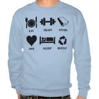 Eat, Train, Study, Love, Sleep, Repeat Pullover Sweatshirts