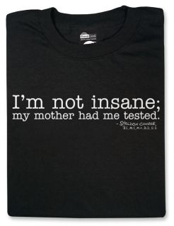 Im not insane; my mother had me tested.