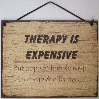 Vintage Style Sign Saying, "THERAPY IS EXPENSIVE But poppin' bubble wrap is cheap & effective." Decorative Fun Universal Household Signs from Egbert's Treasures   Decorative Plaques