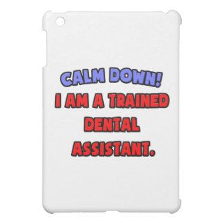 Calm Down  I am a Trained Dental Assistant Cover For The iPad Mini