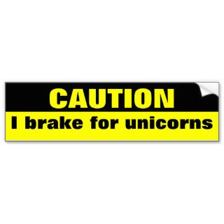 Caution, I brake for unicorns Bumper Sticker