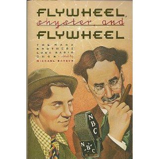Flywheel, Shyster, and Flywheel The Marx Brothers' Lost Radio Show Marx Brothers; Michael Barson (ed.), Illus. with photos Books