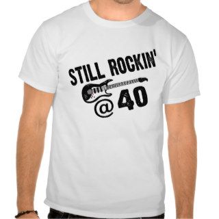 Still Rockin at 40 Tee Shirt