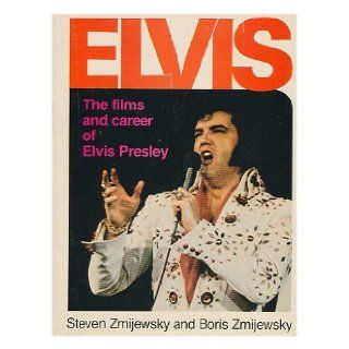 Elvis  the Films and Career of Elvis Presley / by Steven Zmijewsky and Boris Zmijewsky Steve Zmijewsky Books