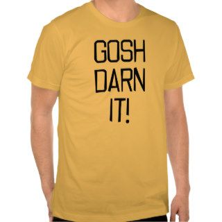 Gosh Darn It Version 1 Tshirt