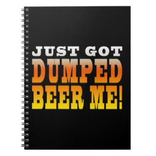 Positive Breaking Up Gift Ideas  Dumped Beer Me Spiral Note Book