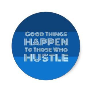 Good Things Happen To Those Who Hustle Sticker