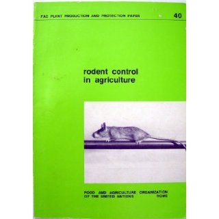 Rodent Control in Agriculture (Fao Plant Production and Protection Paper) Food and Agriculture Organization of the United Nations 9789251012956 Books