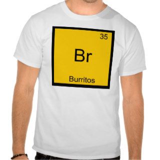 Br   Burritos Chemistry Element Symbol Funny Tshirts