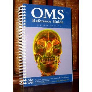 ORAL MAXILLOFACIAL SURGEONS (OMS) REFERENCE GUIDE 2007 Staff Books