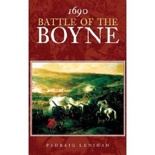 Battle of the Boyne 1690 Padraig Lenihan 9780752425979 Books