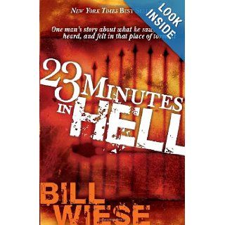 23 Minutes In Hell One Man's Story About What He Saw, Heard, and Felt in that Place of Torment Bill Wiese 9781591858829 Books