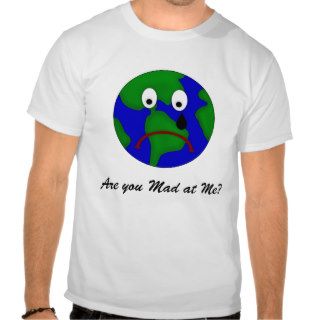Sad Planet Earth   Are You Mad at Me? Tee Shirt