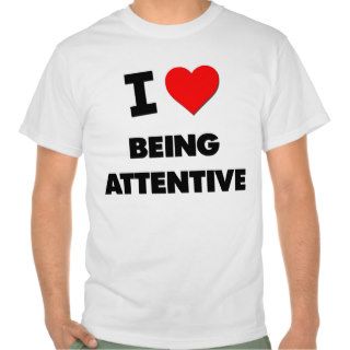 I Love Being Attentive Shirt