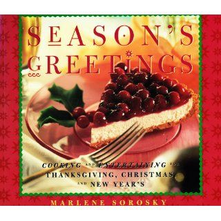 Season's Greetings Cooking and Entertaining for Thanksgiving, Christmas, and New Year's Marlene Sorosky, Geoffrey Nilsen 9780811816687 Books