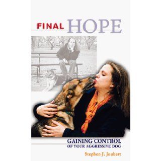 Final Hope  Gaining Control of Your Aggressive Dog Stephen J. Joubert 0021898053657 Books