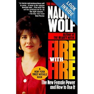 Fire with Fire The New Female Power and How to Use It Naomi Wolf 9780449909515 Books