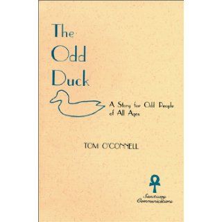 The Odd Duck A Story for Odd People of All Ages Tom O'Connell 9780962031830 Books