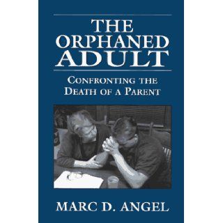 The Orphaned Adult  Confronting the Death of a Parent Marc D. Angel 9780765799715 Books