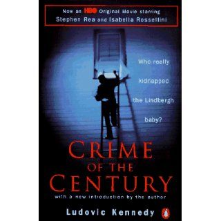 Crime of the Century The Lindbergh Kidnapping and the Framing of Richard Hauptmann (HBO movie tie in) Ludovic Kennedy 9780140258127 Books