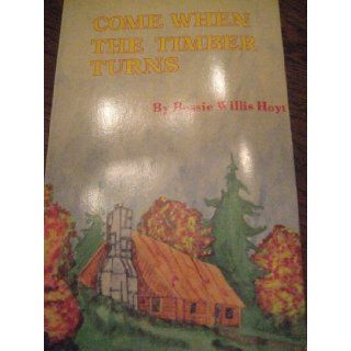 Come When the Timber Turns   Paperback Bessie Willis Hoyt Books