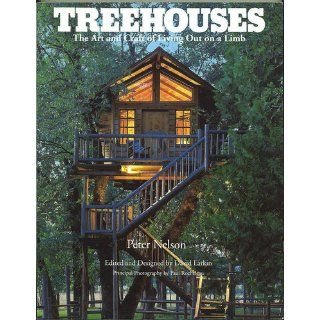 Treehouses The Art and Craft of Living Out on a Limb Peter Nelson, David Larkin 9780395629499 Books