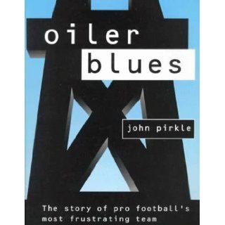 Oiler Blues The Story of Pro Football's Most Frustrating Team John Pirkle 9781891422003 Books
