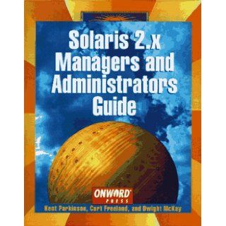 Solaris 2.x for Managers and Administrators Curt Freeland, Dwight McKay, Kent Parkinson 9781566901505 Books