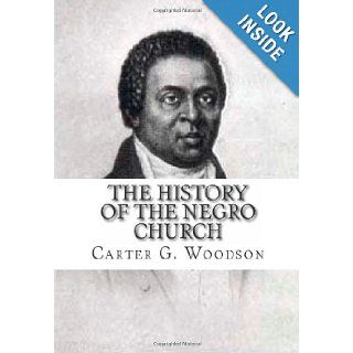The History of the Negro Church Carter G. Woodson Ph.D. 9781460996973 Books