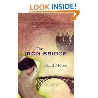 The Iron Bridge David Morse 9780151002597 Books