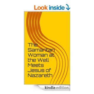 The Samaritan Woman at the Well Meets Jesus of Nazareth (Photina  A Woman Disciple of Jesus) eBook Martha E. Pearl Kindle Store