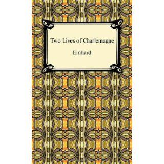 Two Lives of Charlemagne Ca 770 840 Einhard, Monk Of St Gall The Monk of St Gall, The Monk of St Gall 9781420938111 Books