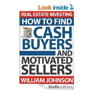 Real Estate Investing How to Find Cash Buyers and Motivated Sellers eBook William Johnson Kindle Store