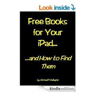 Free Books for Your iPad and How to Find Them eBook Michael Gallagher Kindle Store