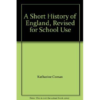 A Short History of England, Revised for School Use Katharine Coman, Elizabeth Kendall Books