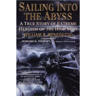 Sailing into the Abyss A True Story of Extreme Heroism on the High Seas William R. Benedetto 9780806526348 Books
