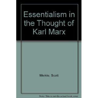 Essentialism in the thought of Karl Marx Scott Meikle 9780715618158 Books