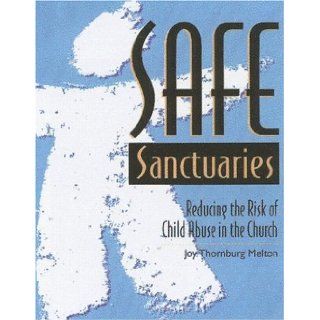 Safe Sanctuaries Reducing the Risk of Child Abuse in the Church (Children's Ministries) Joy Thornburg Melton 9780881772203 Books