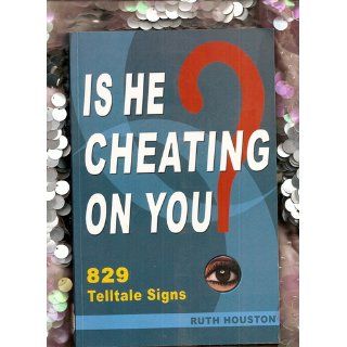 Is He Cheating on You? 829 Telltale Signs Ruth Houston 9780972055345 Books