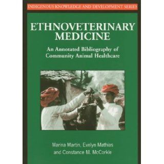 Ethnoveterinary Medicine An Annotated Bibliography of Community Animal Healthcare (It Studies in Indigenous Knowledge and Development) Marina Martin, Constance M. McCorkle, Evelyn Mathias 9781853395222 Books