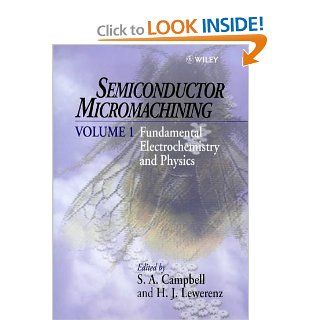 Semiconductor Micromachining, Fundamental Electrochemistry and Physics (Volume 1) S. A. Campbell, H. J. Lewerenz 9780471966814 Books
