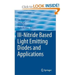 III Nitride Based Light Emitting Diodes and Applications (Topics in Applied Physics) Tae Yeon Seong, Jung Han, Hiroshi Amano, Hadis Morkoc 9789400758629 Books